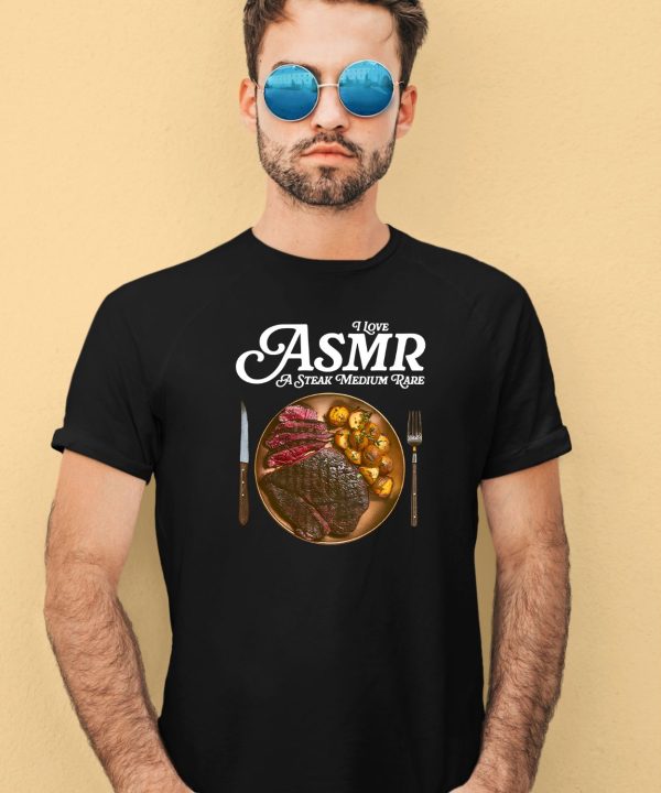 Middleclassfancy I Love Asmr A Stake Medium Rare Shirt4