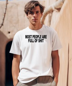 Most People Are Full Of Shit Shirt0