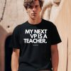 My Next Vp Is A Teacher Shirt