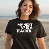 My Next Vp Is A Teacher Shirt2