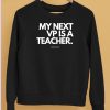 My Next Vp Is A Teacher Shirt5