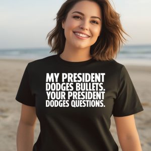 My President Dodges Bullets Your President Dodges Questions Shirt