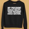 My President Dodges Bullets Your President Dodges Questions Shirt5