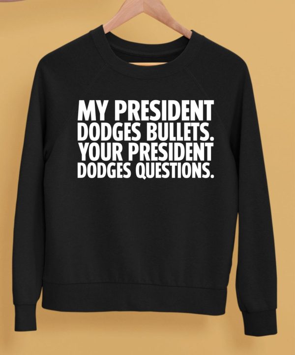 My President Dodges Bullets Your President Dodges Questions Shirt5