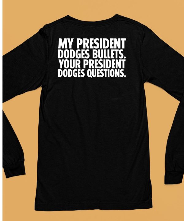 My President Dodges Bullets Your President Dodges Questions Shirt6