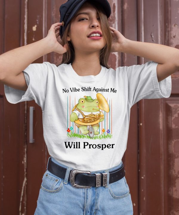 No Vibe Shift Against Me Will Prosper Shirt