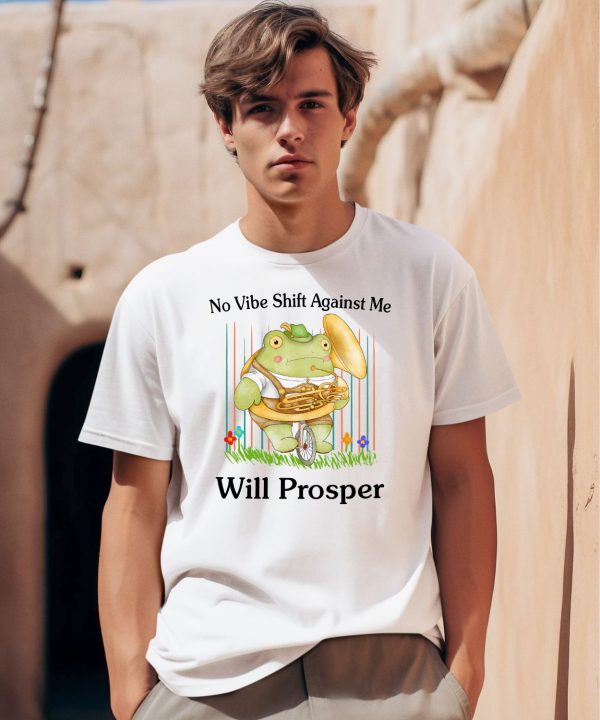 No Vibe Shift Against Me Will Prosper Shirt0