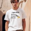 Ocd Obtaining Cheese Disorder Shirt0