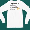 Ocd Obtaining Cheese Disorder Shirt4