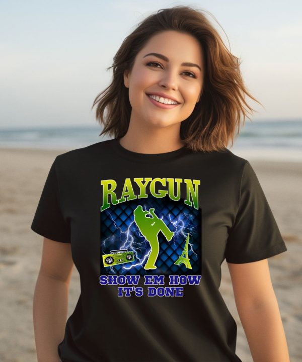 Raygun Show Em How Its Done Shirt2