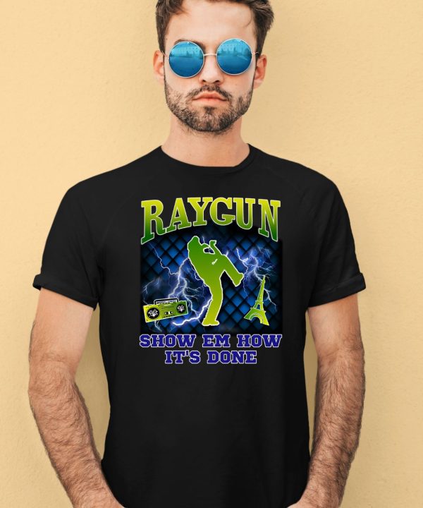 Raygun Show Em How Its Done Shirt4