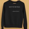 Say It To My Face Kamala Harris Shirt5