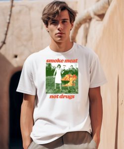 Smoke Meat Not Drugs Natural Tee0