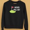 Summerhays Bros I Never Pull Out Shirt5