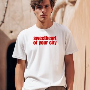 Sweetheart Of Your City Shirt