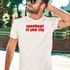 Sweetheart Of Your City Shirt5