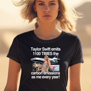 Taylor Swift Emits 1100 Times The Carbon Emissions As Me Every Year Shirt