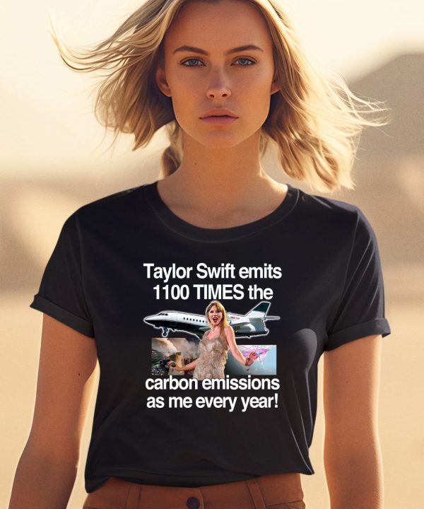 Taylor Swift Emits 1100 Times The Carbon Emissions As Me Every Year Shirt