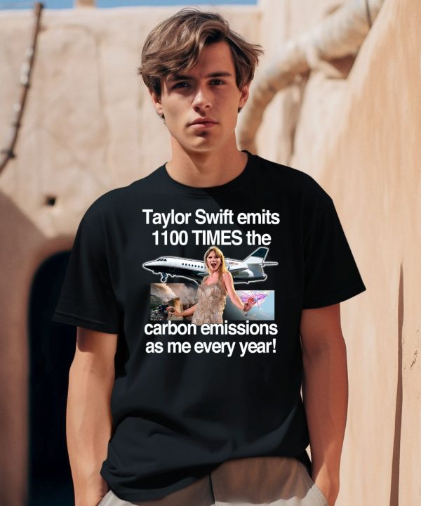 Taylor Swift Emits 1100 Times The Carbon Emissions As Me Every Year Shirt1