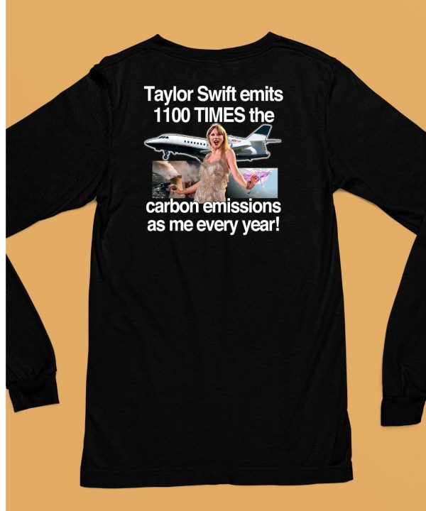 Taylor Swift Emits 1100 Times The Carbon Emissions As Me Every Year Shirt6