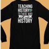 Teaching History To Those Who Will Make History Shirt6