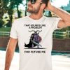 That Sounds Like A Problem For Future Me Shirt5