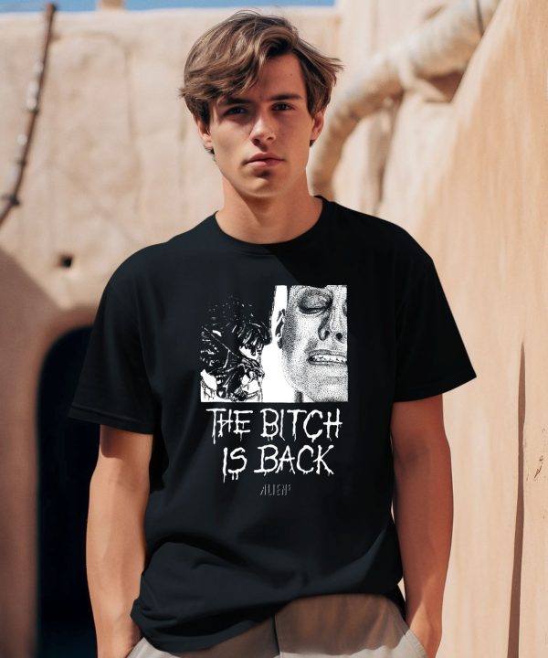 The Bitch Is Back Alien Shirt1