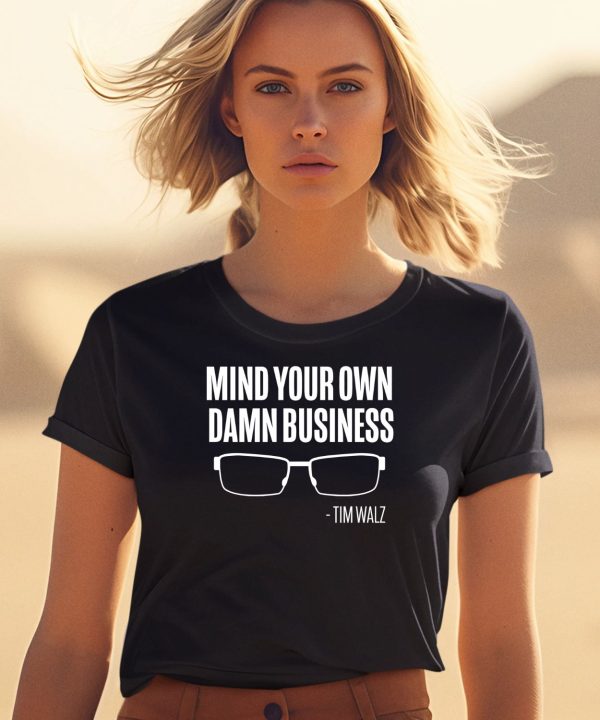 The Lincoln Project Mind Your Own Damn Business Tim Walz Shirt