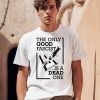 The Only Good Fascist Is A Dead One Shirt0