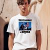 The President Of America Trump Shirt0