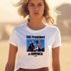 The President Of America Trump Shirt3