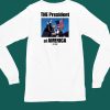 The President Of America Trump Shirt4