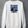 The President Of America Trump Shirt6