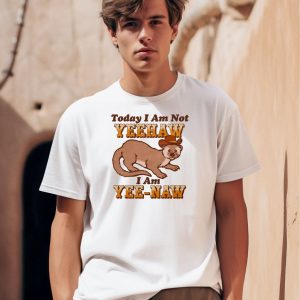 Today I Am Not Yeehaw I Am Yee Naw Shirt