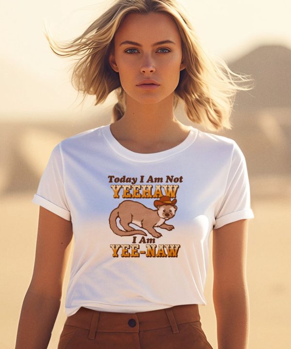 Today I Am Not Yeehaw I Am Yee Naw Shirt3