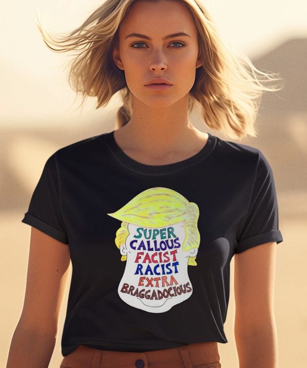 Trump Super Callous Fascist Racist Extra Braggadocious Shirt0