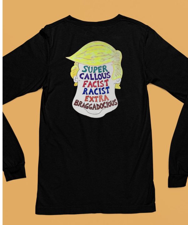 Trump Super Callous Fascist Racist Extra Braggadocious Shirt6