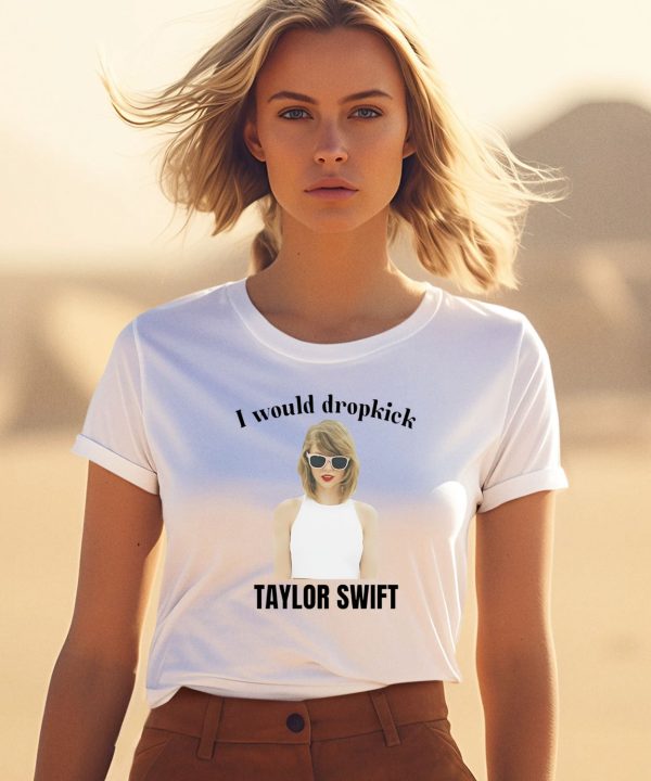 Unethical Threads I Would Dropkick Taylor Shirt3