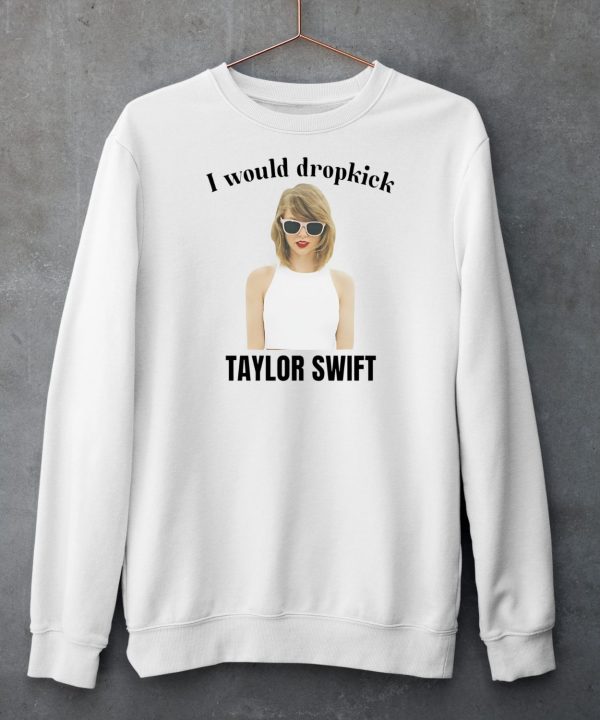 Unethical Threads I Would Dropkick Taylor Shirt6