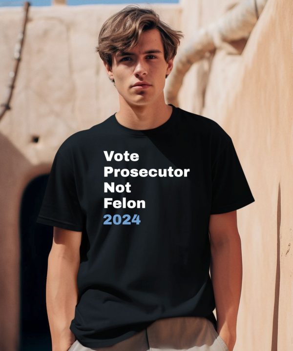 Vote Prosecutor Not Felon Shirt