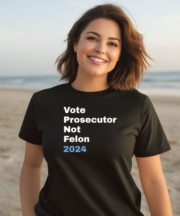 Vote Prosecutor Not Felon Shirt1