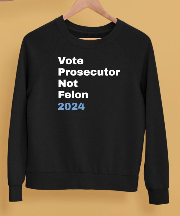 Vote Prosecutor Not Felon Shirt5