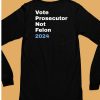 Vote Prosecutor Not Felon Shirt6