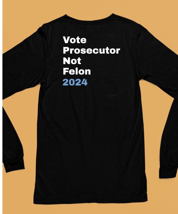 Vote Prosecutor Not Felon Shirt6