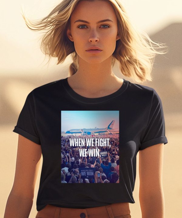 When We Fight We Win Harris Walz Shirt0