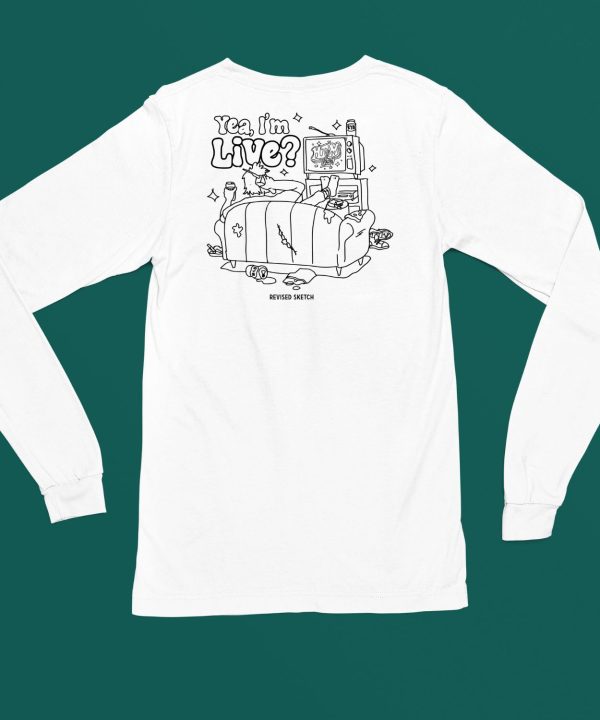 Yea Im Live Revised Sketch Shirt4