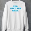 Yes They Are Real Shirt6