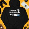 You Cant Breathalyze Meth Shirt3