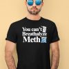 You Cant Breathalyze Meth Shirt4