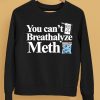 You Cant Breathalyze Meth Shirt5